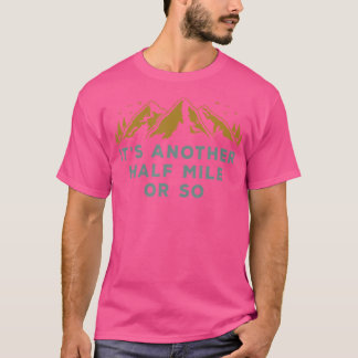 It'S Another Half Mile Or So Vintage Hiking Climbi T-Shirt