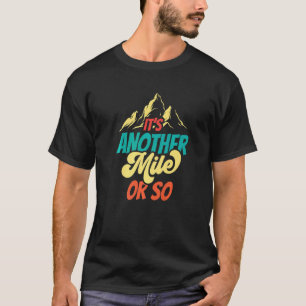 It's Another Mile Or So Hiker Half Mile Hiking Hum T-Shirt