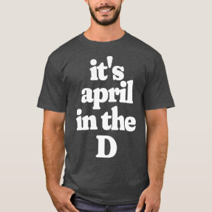 Its April in the D T-Shirt