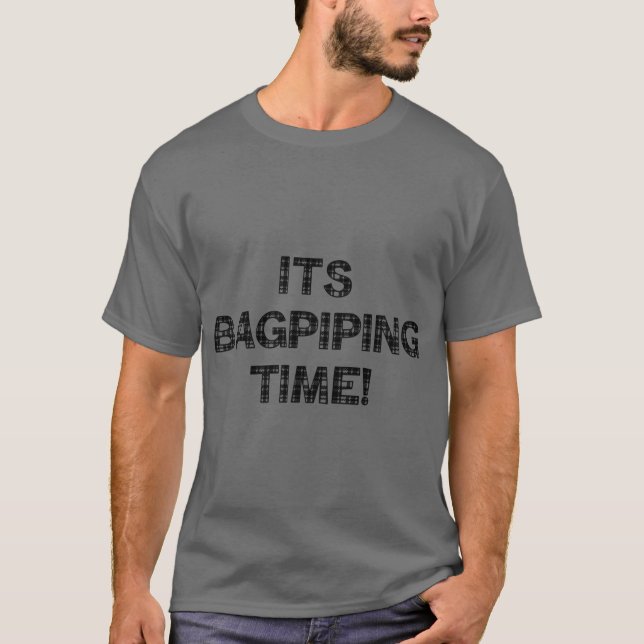 It's Bagpiping Time! T-Shirt (Front)