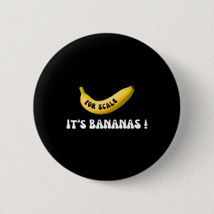 It's Banana For Scale Starship Funny Trump Banana  6 Cm Round Badge