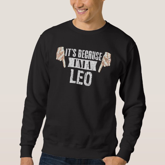 Its Because Im A Leo Zodiac Sign Graphic Sweatshirt (Front)