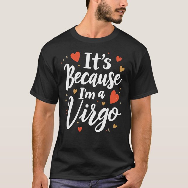 It's Because I'm A Virgo T-Shirt (Front)