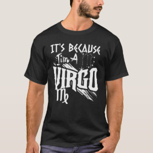 It's Because I'm A Virgo Zodiac Sign Birthday Mont T-Shirt