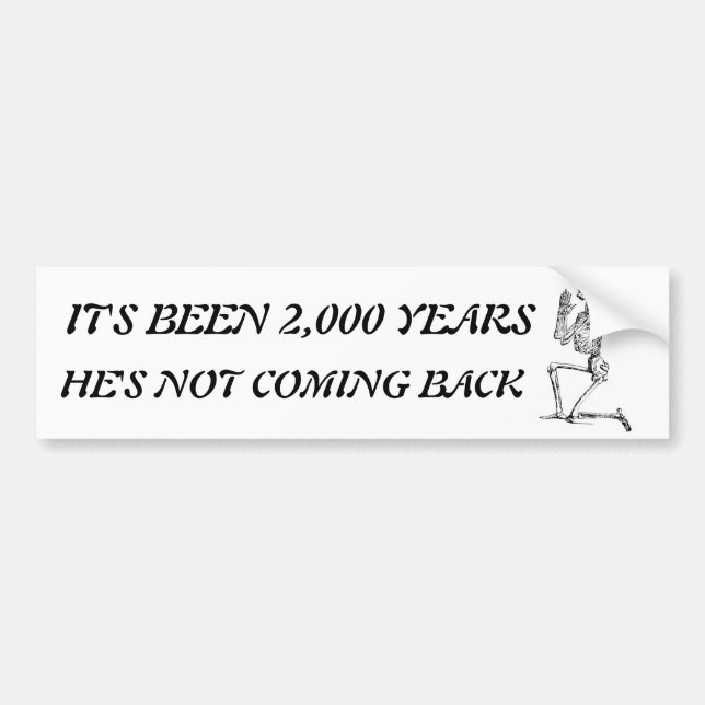 It's Been 2,000 Years Bumper Sticker (Front)