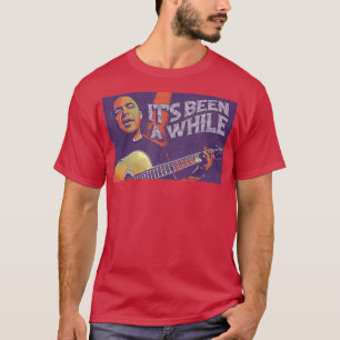 Its Been A While T-Shirt