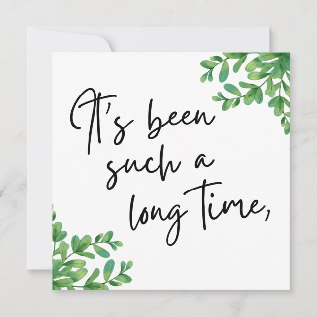 It's Been Such a Long Time, Friend Greeting Card (Front)