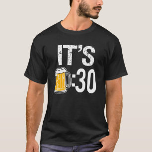 It's Beer 30 funny men's shirt
