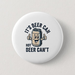 Its Beer Can Not Beer 6 Cm Round Badge