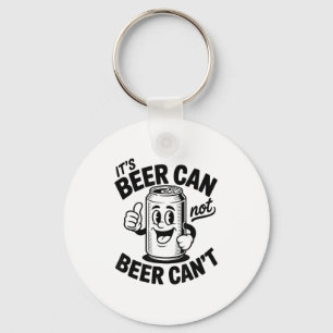 It's Beer Can Not Beer Can' Funny Drinking  Key Ring