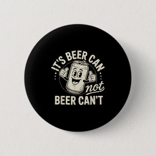 It's Beer Can Not Beer Can't 6 Cm Round Badge