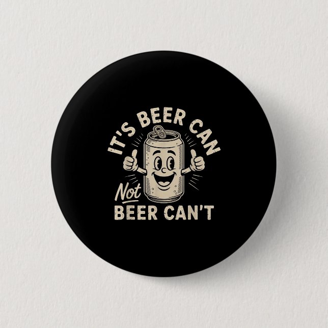 It's Beer Can Not Beer Can't  6 Cm Round Badge (Front)