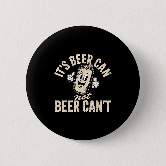 Its Beer Can Not Beer Can't  6 Cm Round Badge (Front)