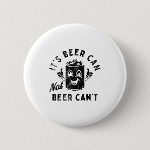 It's Beer Can Not Beer Can't  6 Cm Round Badge
