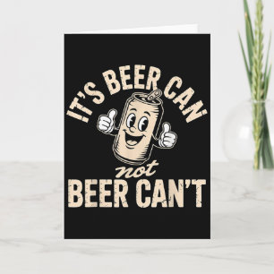 Its Beer Can Not Beer Can't  Card