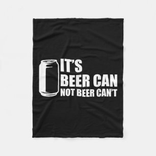 Its Beer Can Not Beer Cant Fleece Blanket