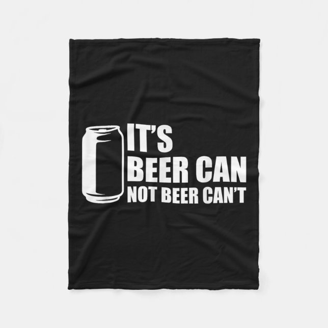 Its Beer Can Not Beer Cant  Fleece Blanket (Front)