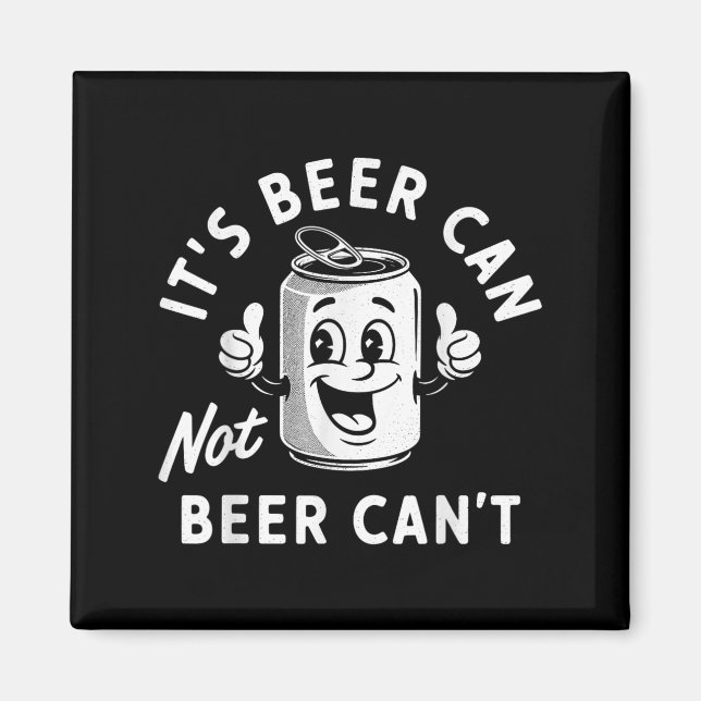 It's Beer Can Not Beer Can't Funny Drinking Retro  Magnet (Front)