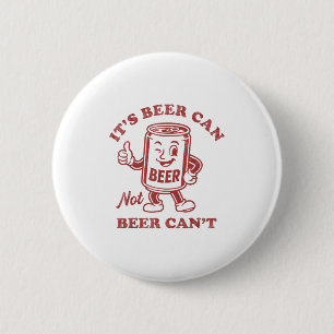 It's Beer Can Not Beer Can't Funny Drinking Womens 6 Cm Round Badge