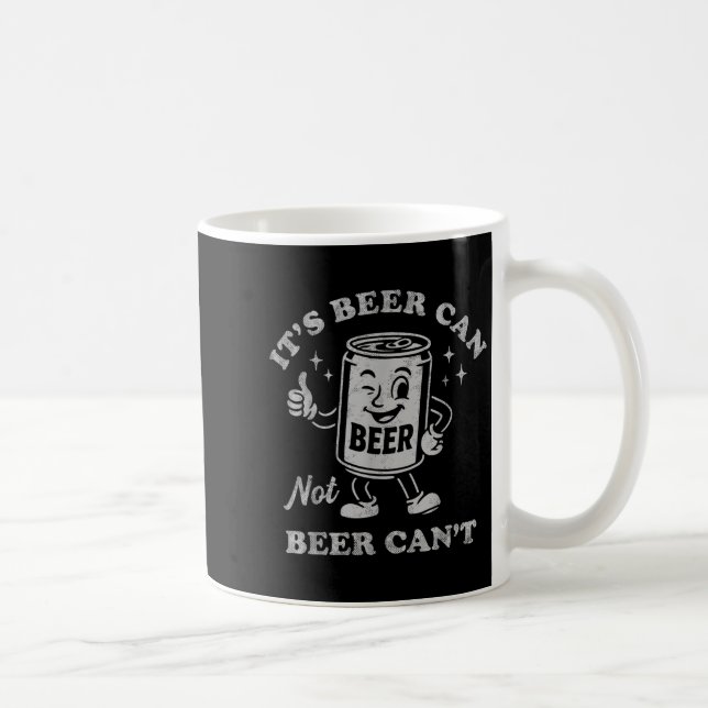 It's Beer Can Not Beer Can't Funny Drinking Womens Coffee Mug (Right)