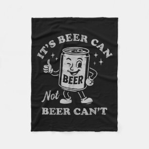 It's Beer Can Not Beer Can't Funny Drinking Womens Fleece Blanket
