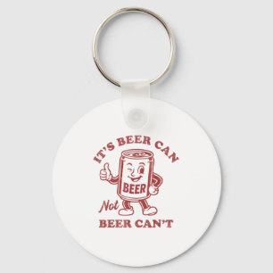 It's Beer Can Not Beer Can't Funny Drinking Womens Key Ring