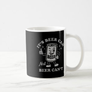 Its Beer Can Not Beer Cant Funny Drinking Womens M Coffee Mug