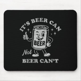 Its Beer Can Not Beer Cant Funny Drinking Womens M Mouse Pad