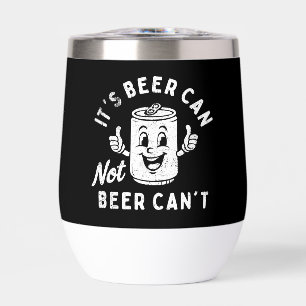 It's Beer Can Not Beer Can't Funny Party Drinking