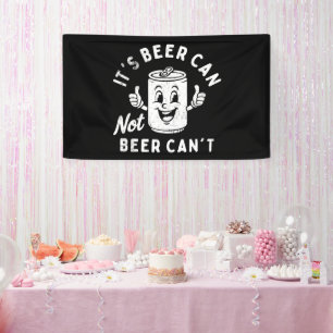 It's Beer Can Not Beer Can't Funny Party Drinking Banner