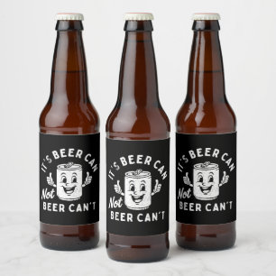 It's Beer Can Not Beer Can't Funny Party Drinking Bottle Label