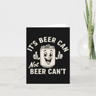 It's Beer Can Not Beer Can't Funny Party Drinking  Card