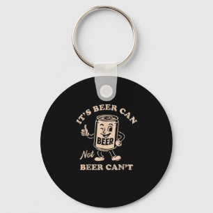 It's Beer Can Not Beer Can't Funny Party Drinking  Key Ring