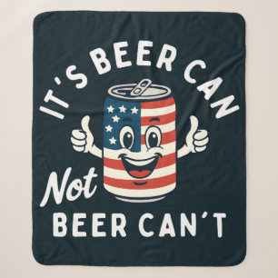 It's Beer Can Not Beer Can't Funny Party Drinking Sherpa Blanket
