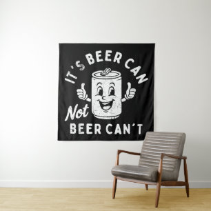 It's Beer Can Not Beer Can't Funny Party Drinking Tapestry