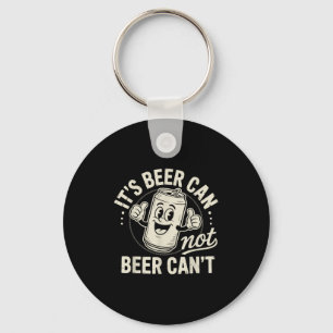 It's Beer Can Not Beer Can't Key Ring