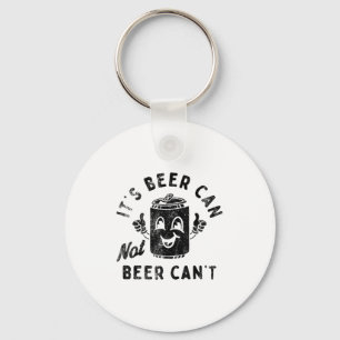 It's Beer Can Not Beer Can't  Key Ring
