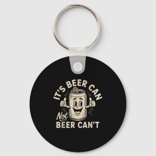 It's Beer Can Not Beer Can't  Key Ring
