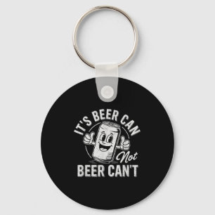 It's Beer Can Not Beer Can't Motivational Drinking Key Ring