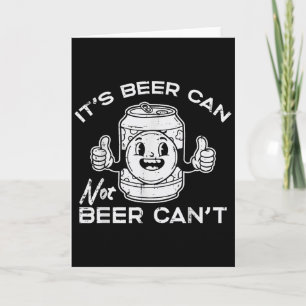 Its Beer Can Not Cant Funny Saying Sarcastic Dad M Card