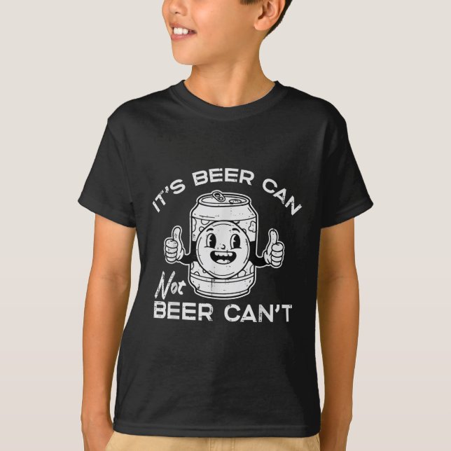 Its Beer Can Not Cant Funny Saying Sarcastic Dad M T-Shirt (Front)