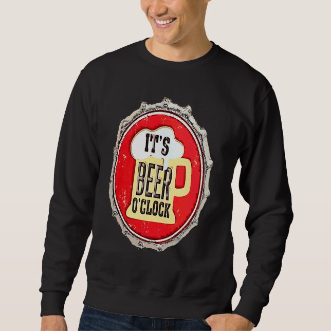 It's Beer O'Clock on a Bottle Cap Sweatshirt (Front)