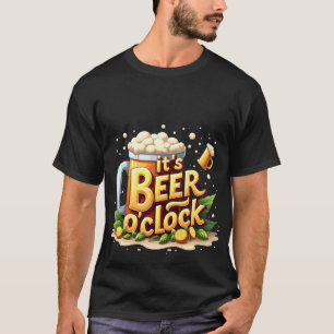 it's beer o'clock T-Shirt
