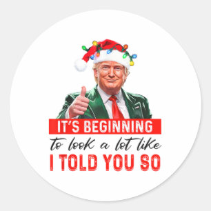 It's Beginning To Look A Lot Like I Told You So Classic Round Sticker