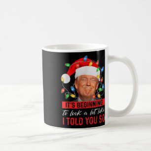 Its Beginning To Look A Lot Like I Told You So Coffee Mug