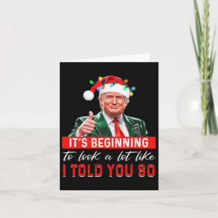It's Beginning To Look A Lot Like I Told You So Tr Card