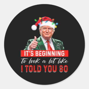 It's Beginning To Look A Lot Like I Told You So Tr Classic Round Sticker