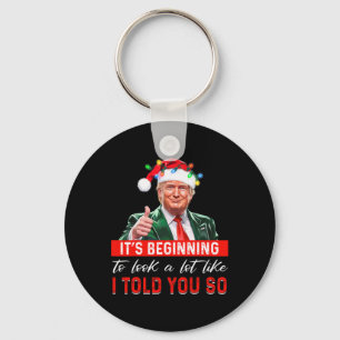 It's Beginning To Look A Lot Like I Told You So Tr Key Ring