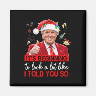 It's Beginning To Look A Lot Like I Told You So Tr Magnet