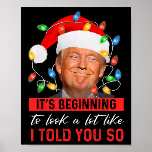 It's Beginning To Look A Lot Like I Told You So Tr Poster